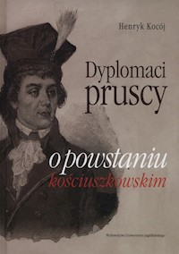 Dyplomaci pruscy o powstaniu kościuszkowskim - Kocój Henryk - książka