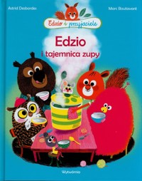 Edzio i tajemnica zupy - Desbordes Astrid, Boutavant Marc - książka