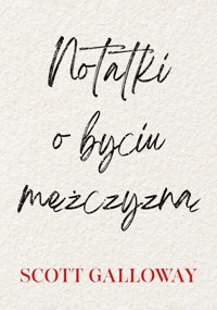 Notatki o byciu mężczyzną - Scott Galloway - książka