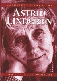 Astrid Lindgren. Opowieść o życiu i twórczości - Stromstedt Margareta - ebook + książka
