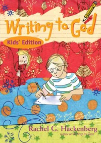 Writing to God: Kids' Edition - Rachel G. Hackenberg - ebook