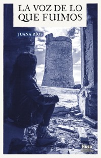 La voz de lo que fuimos - Juana Ríos - ebook