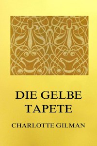 Die gelbe Tapete - Charlotte Perkins Gilman - ebook