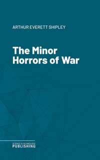 The Minor Horrors of War - Arthur Everett Shipley - ebook