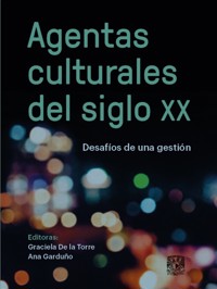 Agentas culturales del siglo XX. Desafíos de una gestión - Graciela De la Torre - ebook