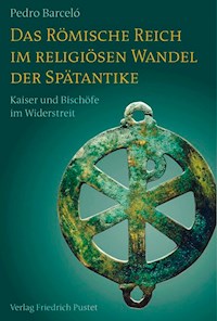 Das Römische Reich im religiösen Wandel der Spätantike - Pedro Barceló - ebook