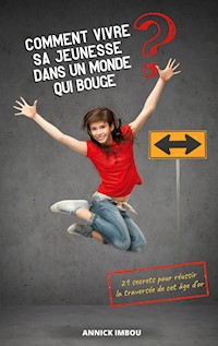 Comment vivre sa jeunesse dans un monde qui bouge - Annick Imbou - ebook