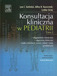 Konsultacja kliniczna w pediatrii Tom 1 - Garfunkel Lynn C., Kaczorowski Jeffrey M., Christy Cynthia - książka