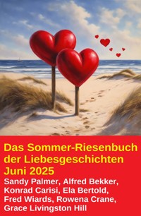Das Sommer-Riesenbuch der Liebesgeschichten Juni 2025 - Alfred Bekker - ebook