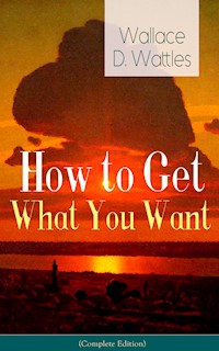 How to Get What You Want - Wallace D. Wattles - ebook + audiobook