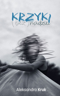 Krzyki (bez)nadziei - Kruk Aleksandra - ebook + książka
