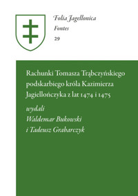 Rachunki Tomasza Trąbczyńskiego podskarbiego króla Kazimierza Jagiellończyka - BukowskiWaldemar, Grabarczyk Tadeusz - książka