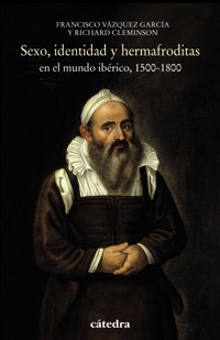 Sexo, identidad y hermafroditas en el mundo ibérico, 1500-1800 - Richard Cleminson - ebook