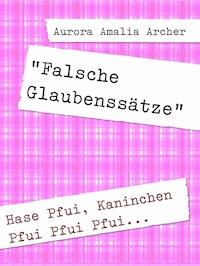 "Falsche Glaubenssätze" - Aurora Amalia Archer - ebook