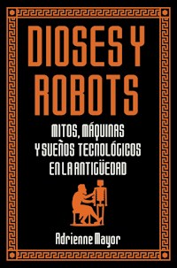 Dioses y robots - Mayor Adrienne - ebook