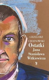 Ostatki Jana Stanisława Witkiewicza - Chojnowski Grzegorz - książka