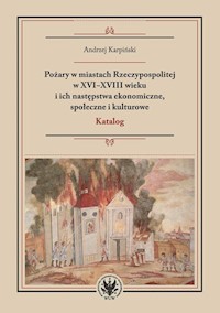 Pożary w miastach Rzeczypospolitej w XVI-XVIII wieku i ich następstwa ekonomiczne, społeczne i kulturowe - Andrzej Karpiński - książka