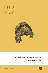 Y ni siquiera soy el mismo cuando escribo - Luis Mey - ebook