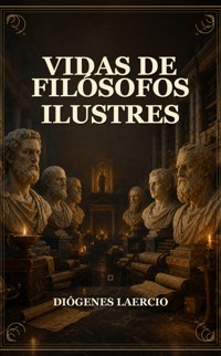 Vidas de filósofos ilustres - Diógenes Laercio - ebook