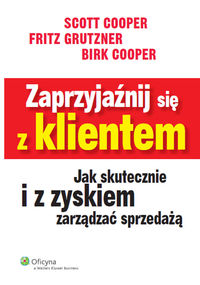 Zaprzyjaźnij się z klientem - Cooper Birk, Cooper Scott, Grutzner Fritz - książka