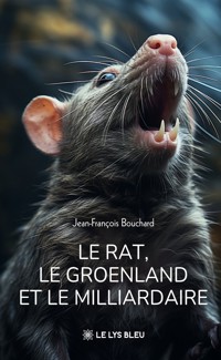 Le rat, le Groenland et le milliardaire - Bouchard Jean-François - ebook