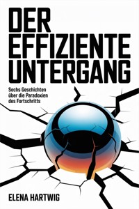 Der effiziente Untergang - Elena Hartwig - ebook
