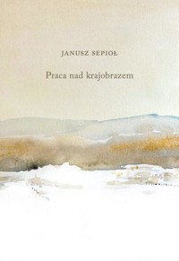 Praca nad krajobrazem - Janusz Sepioł - książka