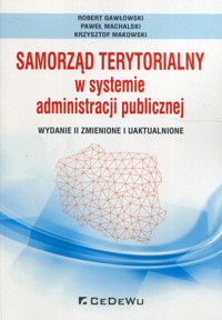 Samorząd terytorialny w systemie administracji publicznej - Gawłowski Robert, Machalski Paweł, Makowski Krzysztof - książka