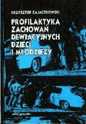 Profilaktyka zachowań dewiacyjnych dzieci i młodzieży - Zajączkowski Krzysztof - ebook