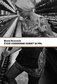 Życie codzienne kobiet w PRL - Błażej Brzostek - ebook + książka