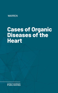 Cases of Organic Diseases of the Heart - Warren - ebook