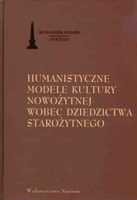 Humanistyczne modele kultury nowożytnej wobec dziedzictwa starożytnego -  - książka