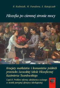 Filozofia po ciemnej stronie mocy. Część druga: Problem reformy szkolnictwa wyższego w świetle partyjnej ofensywy ideologicznej - Radosław Kuliniak, Mariusz Pandura, Łukasz Ratajczak - książka