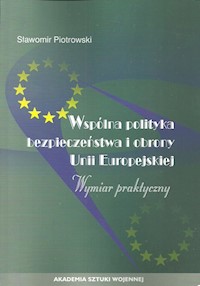 Wspólna polityka bezpieczeństwa i obrony Unii Europejskiej - Piotrowski Stanisław - książka