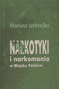 Narkotyki i narkomania w Wojsku Polskim - Jędrzejko Mariusz - książka