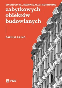 Diagnostyka, rewitalizacja i monitoring zabytkowych obiektów budowlanych - Bajno Dariusz - książka