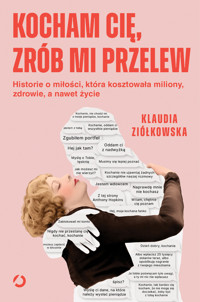 Kocham cię, zrób mi przelew. Historie o miłości, która kosztowała miliony, zdrowie, a nawet życie - Klaudia Ziółkowska - audiobook + książka