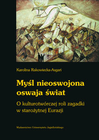 Myśl nieoswojona oswaja świat - Rakowiecka-Asgari Karolina - książka