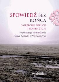 Spowiedź bez końca. O grzechu, pokucie i nowym życiu - Paweł Kozacki OP, Wojciech Prus OP - ebook