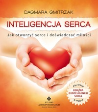 Inteligencja serca. Jak otworzyć serce i doświadczyć miłości - Gmitrzak Dagmara - ebook