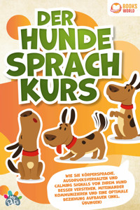 Der Hunde Sprachkurs: Wie Sie Körpersprache, Ausdrucksverhalten und Calming Signals von Ihrem Hund besser verstehen, miteinander kommunizieren und eine optimale Beziehung aufbauen (inkl. Übungen) - My Pets - ebook