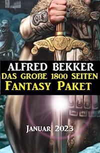 Das große 1800 Seiten Fantasy Paket Januar 2023 - Alfred Bekker - ebook