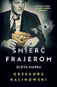 Śmierć frajerom Złota maska - Grzegorz Kalinowski - książka