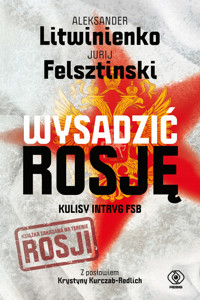 Wysadzić Rosję. Kulisy intryg FSB - Aleksander Litwinienko, Jurij Felsztinski - ebook + książka