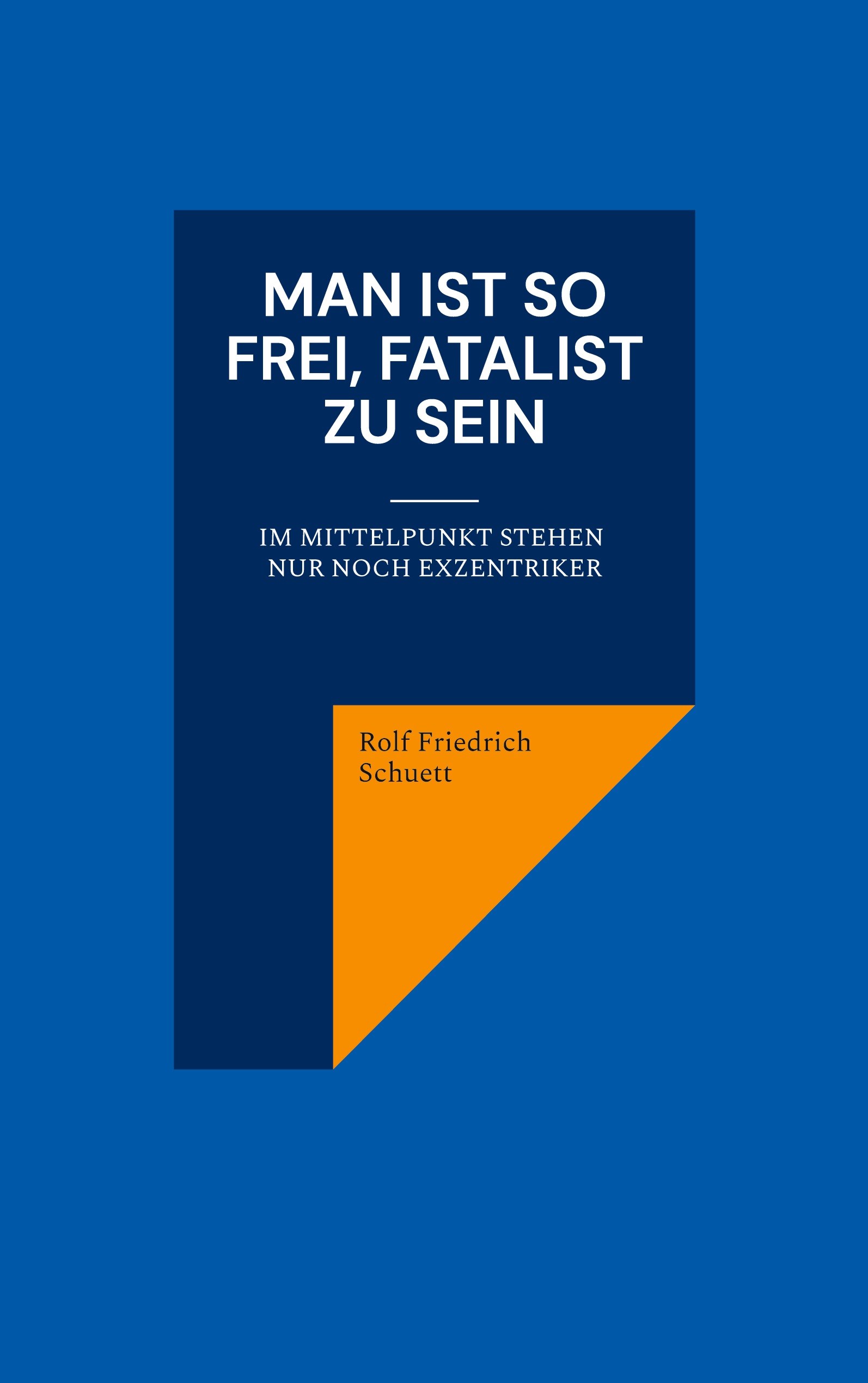 Man ist so frei, Fatalist zu sein