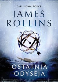 Ostatnia odyseja. Cykl Sigma Force. Tom 15 - James Rollins - książka