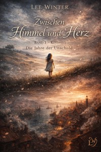 Zwischen Himmel und Herz - Band I - Kindheit: Die Jahre der Unschuld - Lee Winter - ebook