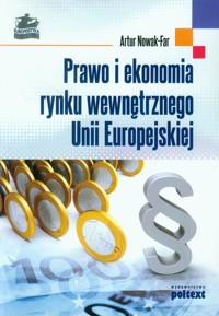 Prawo i ekonomia rynku wewnętrznego Unii Europejskiej - Nowak-Far Artur - książka