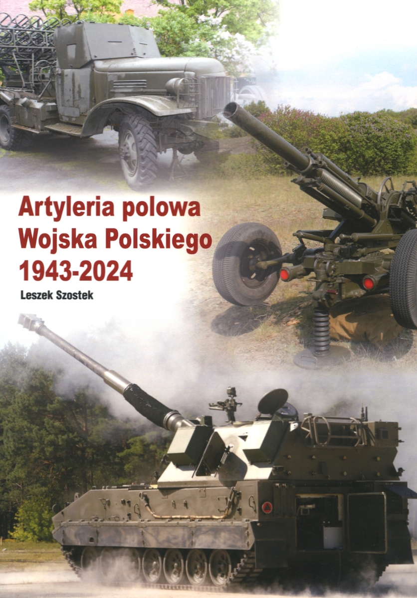 Artyleria polowa Wojska Polskiego 1943-2024 - Leszek Szostek - książka
