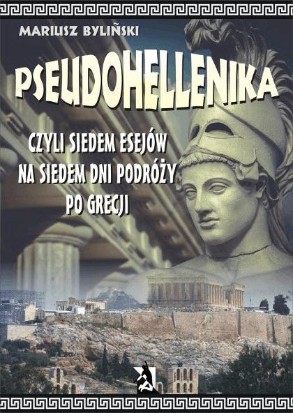 Okładka:Pseudohellenika czyli siedem esejów na siedem dni podróży po Grecj 